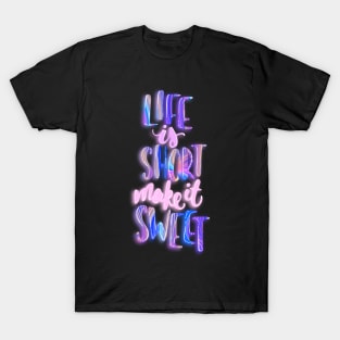 Life is short make it sweet 1 T-Shirt